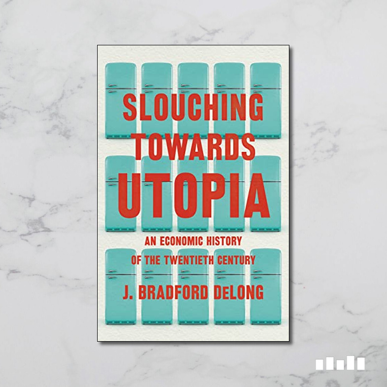 Slouching Towards Utopia by J. Bradford DeLong