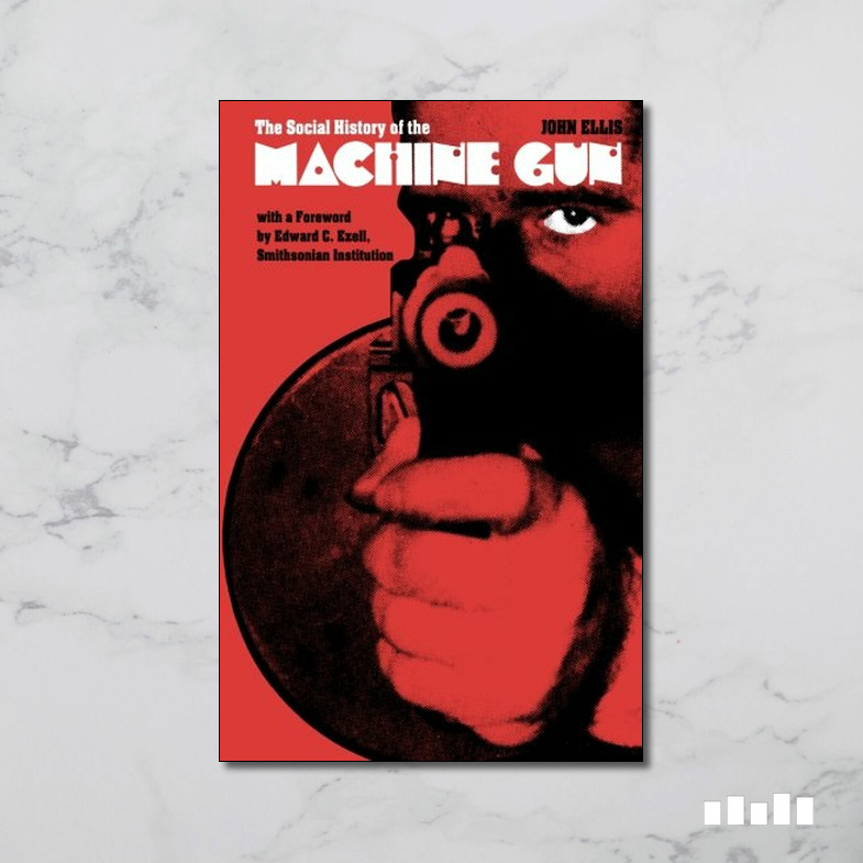 The Social History of the Machine Gun Five Books Expert Reviews