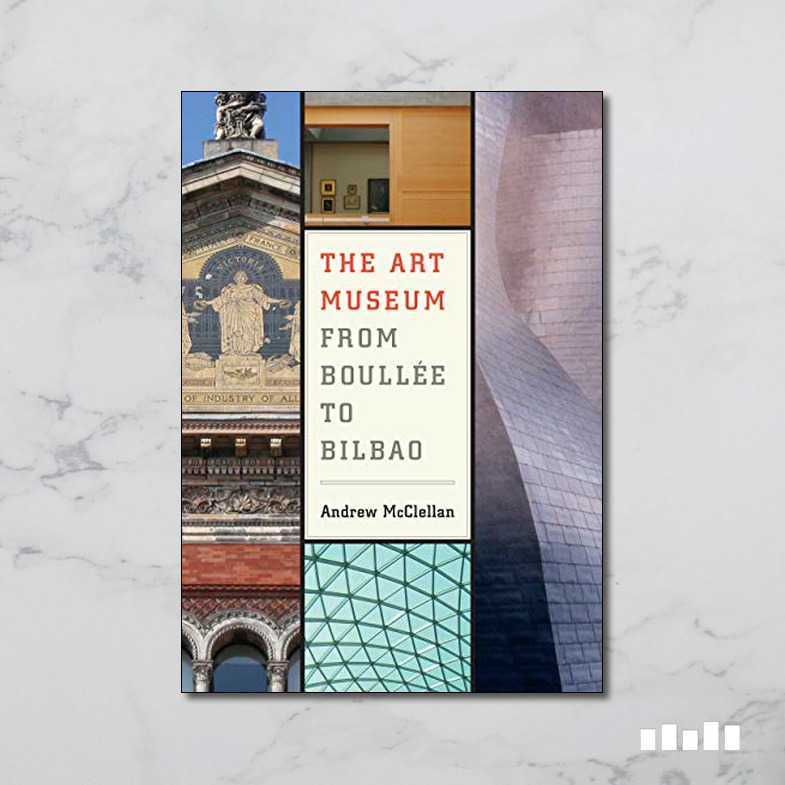 The Art Museum From Boullee to Bilbao Five Books Expert Reviews