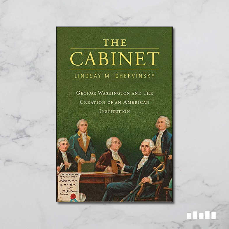 The Cabinet: George Washington And The Creation Of An American ...