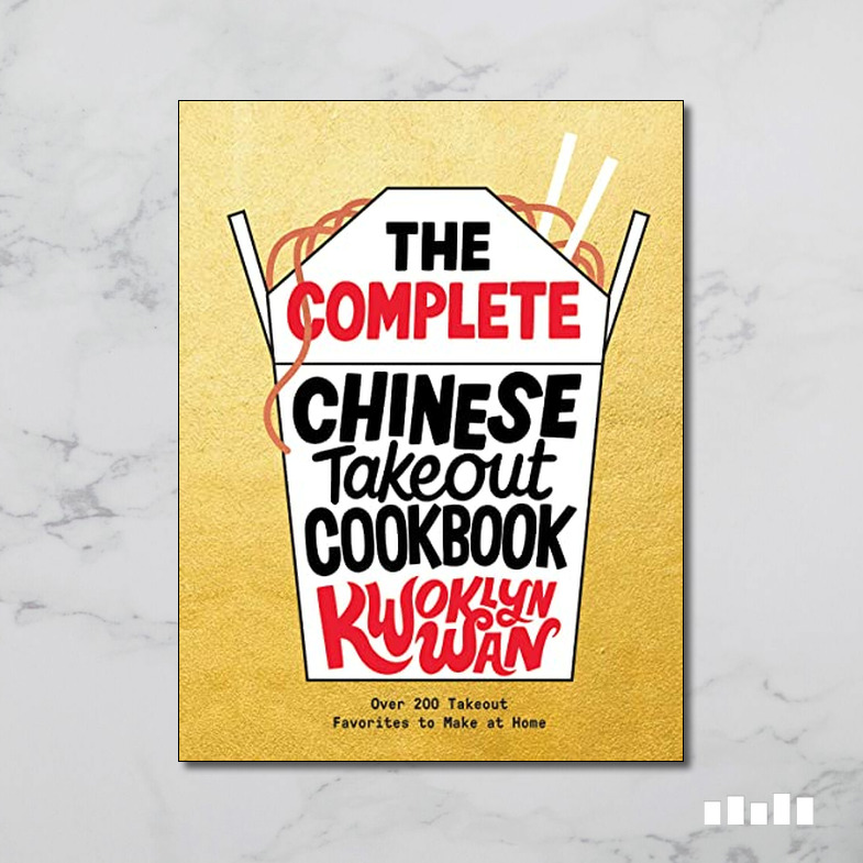 The Complete Chinese Takeout Cookbook Over 200 Takeout Favorites to