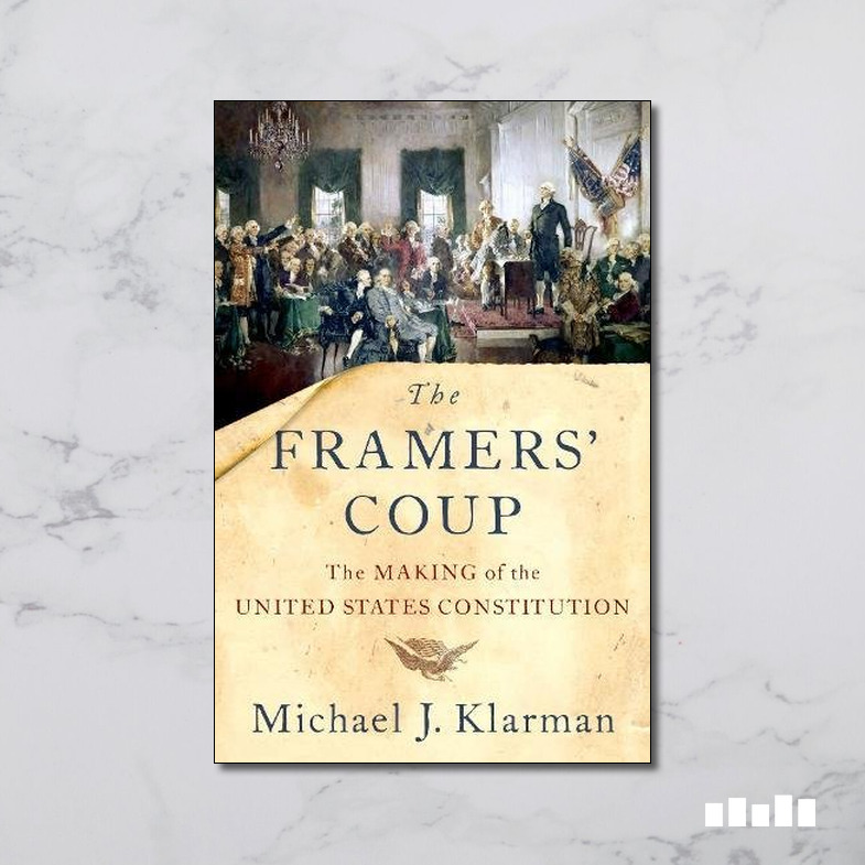 The Framers' Coup: The Making of the United States Constitution - Five ...