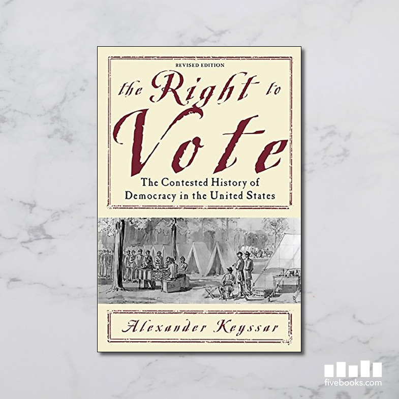 The Right to Vote: The Contested History of Democracy in the United ...
