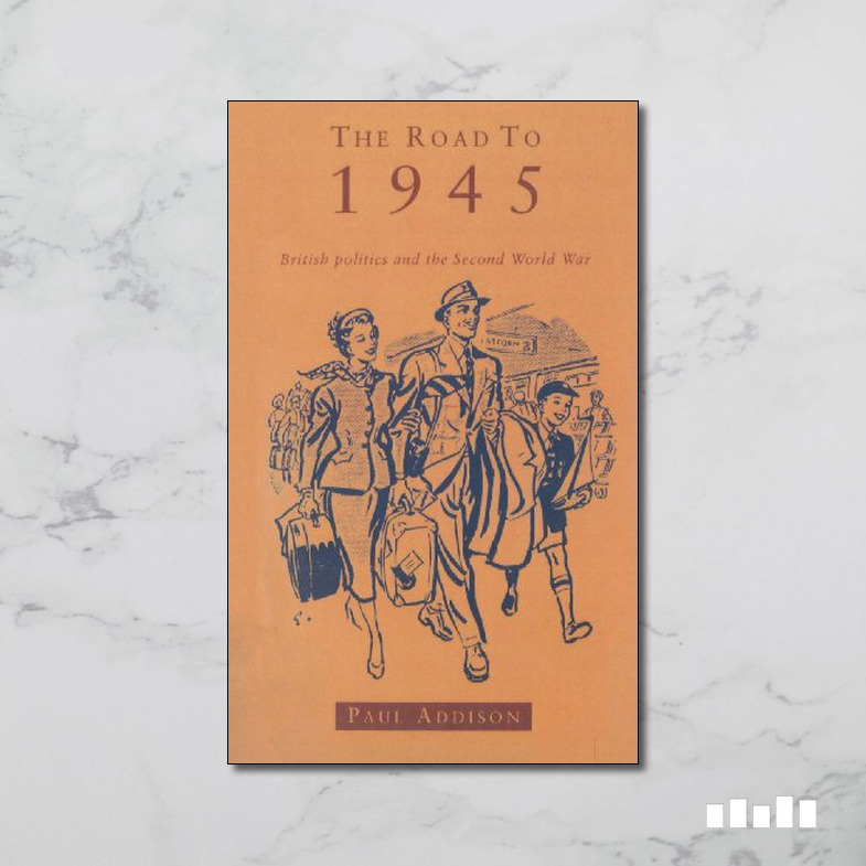 The Road to 1945: British Politics and the Second World War