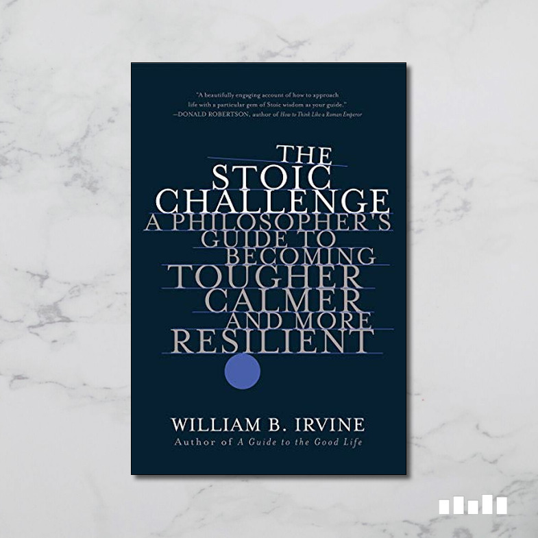 The Stoic Challenge: A Philosopher's Guide To Becoming Tougher, Calmer ...