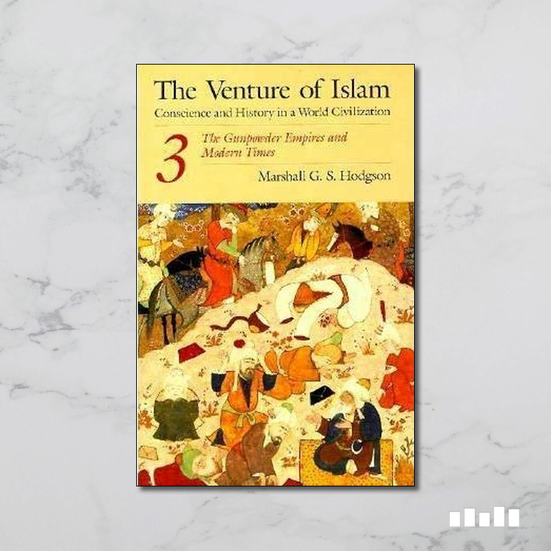 The Venture of Islam, Volume 3 The Gunpowder Empires and Modern Times