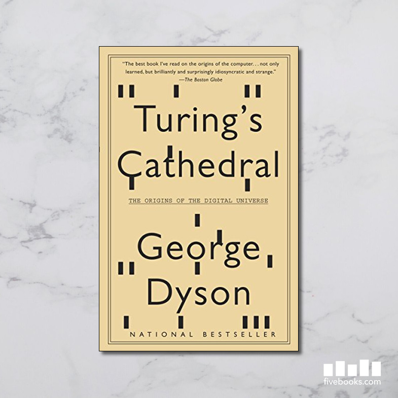 Turing's Cathedral: The Origins of the Digital Universe - Five Books ...