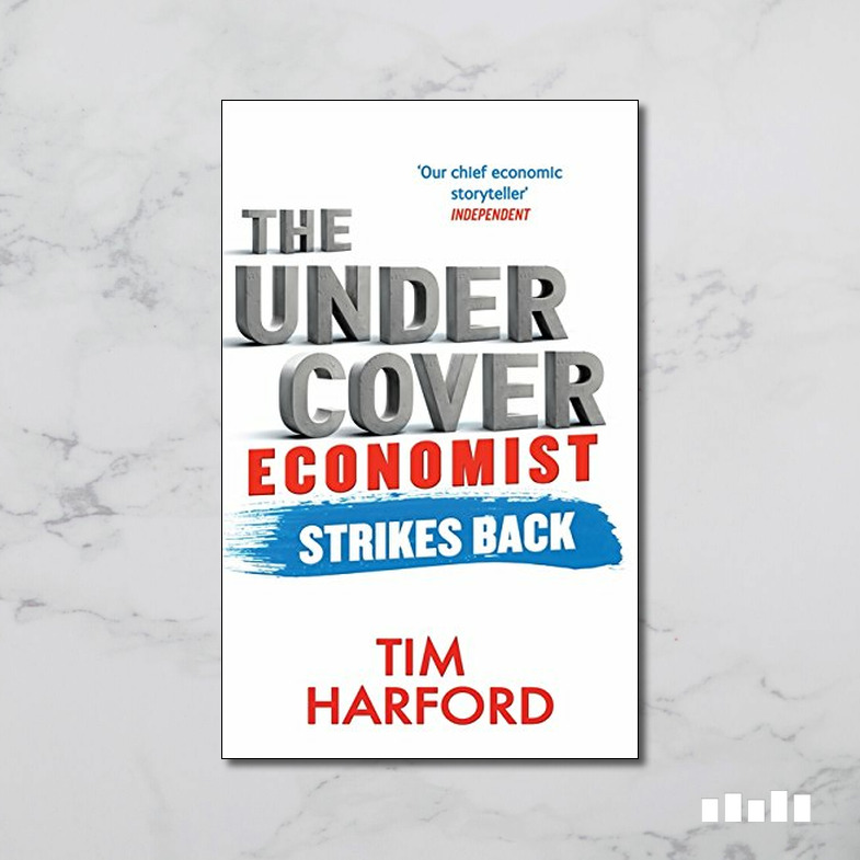 The Undercover Economist Strikes Back How to Run or Ruin an Economy