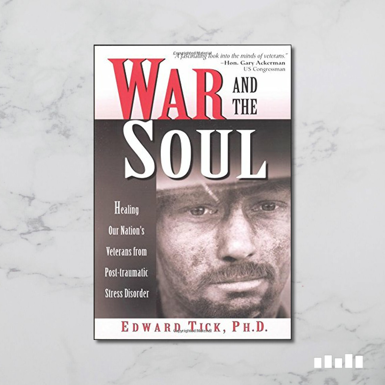War and the Soul: Healing Our Nation's by Edward Tick