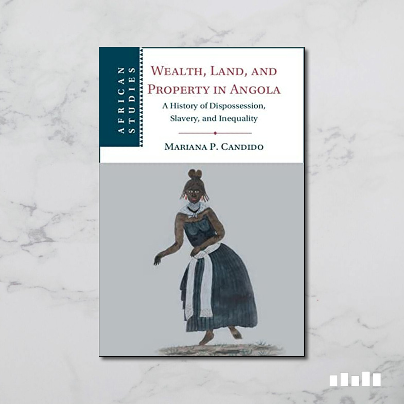 Wealth, Land, and Property in Angola A History of Dispossession