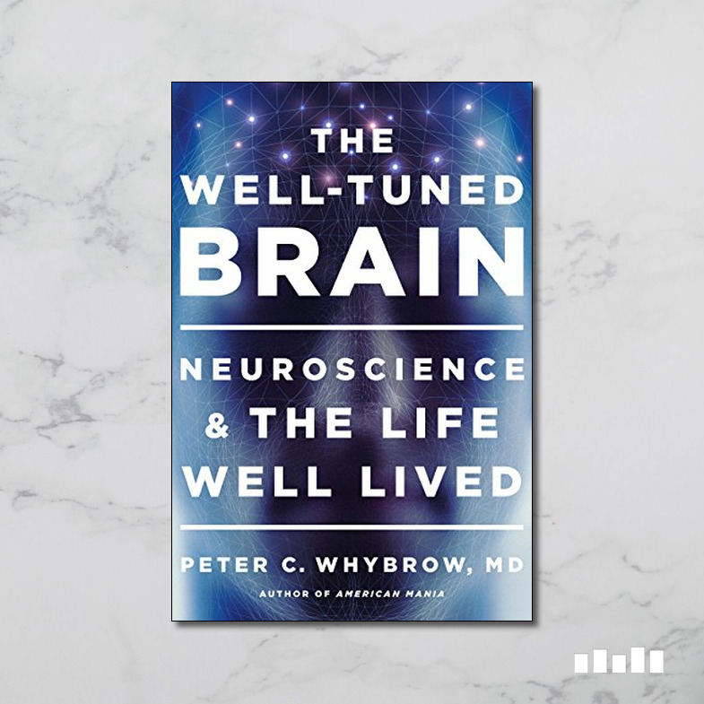 The Well-Tuned Brain: Neuroscience And The Life Well Lived - Five Books ...