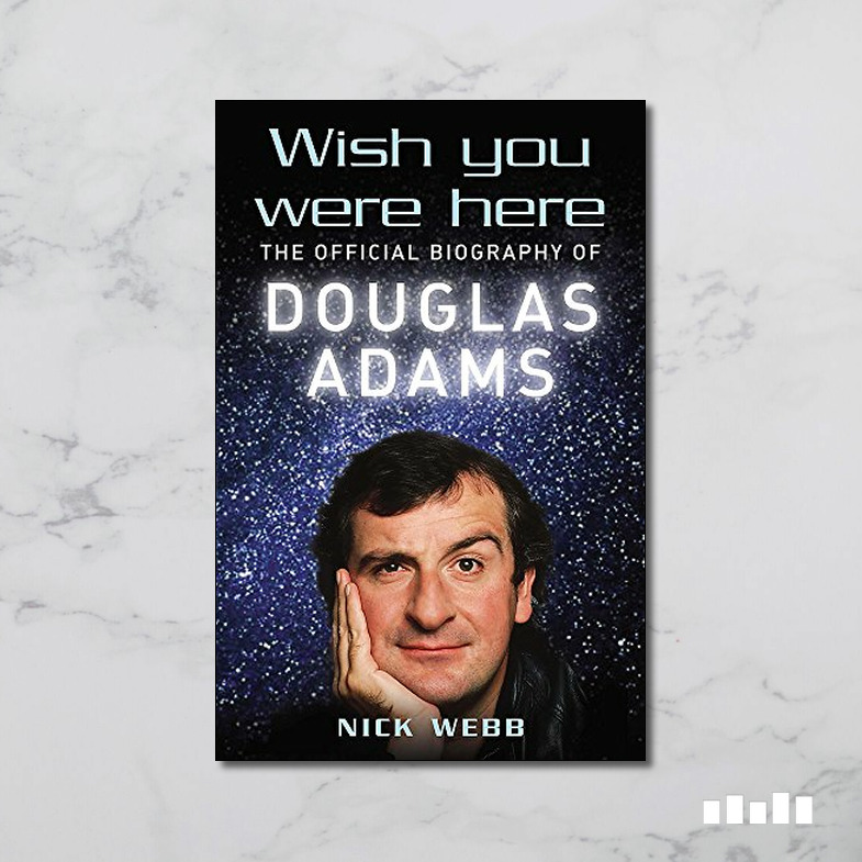 Wish You Were Here The Official Biography Of Douglas Adams Five Books Expert Reviews