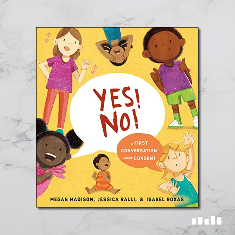 Yes! No! A First Conversation about Consent Five Books Expert Reviews