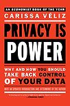 Privacy Is Power: Why and How You Should Take Back Control of Your Data by Carissa Véliz