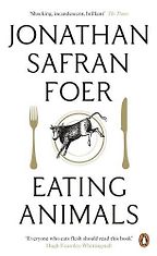The best books on Eating Meat - Eating Animals by Jonathan Safran Foer The best books on Eating Meat - Eating Animals by Jonathan Safran Foer