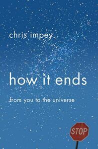 The best books on Exoplanets - How It Ends: From You to the Universe by Chris Impey