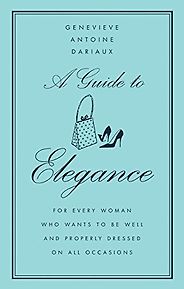 The best books on Glamour - A Guide to Elegance by Genvieve Antoine Dariaux The best books on Glamour - A Guide to Elegance by Genvieve Antoine Dariaux