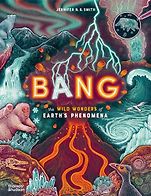The Best New Books for 9-12 Year Olds - Bang: The Wild Wonders of Earth's Phenomena Jennifer N. R. Smith, Jon Cannell (consultant) The Best New Books for 9-12 Year Olds - Bang: The Wild Wonders of Earth's Phenomena Jennifer N. R. Smith, Jon Cannell (consultant)