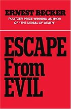 The best books on Immortality - Escape From Evil by Ernest Becker