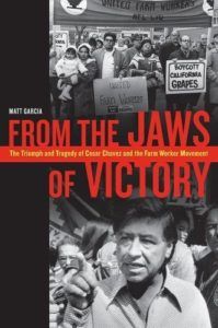 The best books on Food Studies - From the Jaws of Victory: The Triumph and Tragedy of Cesar Chavez and the Farm Worker Movement by Matt Garcia