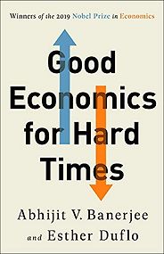 The best books on Learning Economics - Good Economics for Hard Times by Abhijit V Banerjee and Esther Duflo