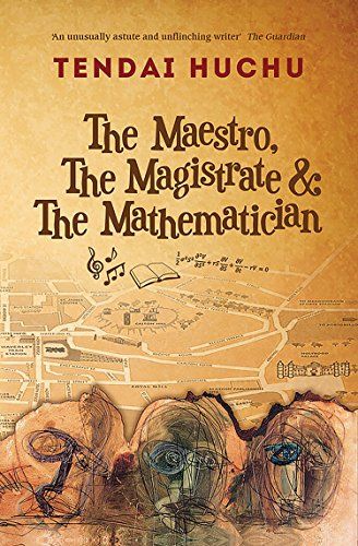 The Maestro, The Magistrate & The Mathematician by Tendai Huchu