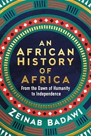 New History Books - An African History of Africa: From the Dawn of Humanity to Independence by Zeinab Badawi