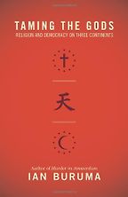 Taming the Gods by Ian Buruma Taming the Gods by Ian Buruma