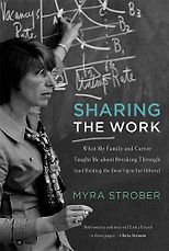 The best books on Women and Work - Sharing the Work: What My Family and Career Taught Me about Breaking Through (and Holding the Door Open for Others) by Myra Strober