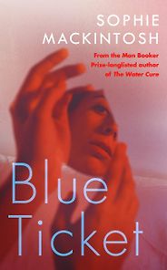 Favourite Novels of 2020 - Blue Ticket: A Novel by Sophie Mackintosh Favourite Novels of 2020 - Blue Ticket: A Novel by Sophie Mackintosh