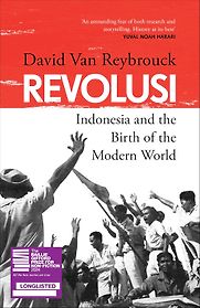 Revolusi: Indonesia and the Birth of the Modern World by David Van Reybrouck Revolusi: Indonesia and the Birth of the Modern World by David Van Reybrouck