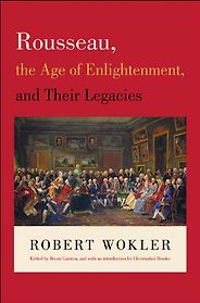 The best books on Jean-Jacques Rousseau - Rousseau, the Age of Enlightenment, and Their Legacies by Robert Wokler The best books on Jean-Jacques Rousseau - Rousseau, the Age of Enlightenment, and Their Legacies by Robert Wokler