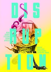 Disruption: New Short Fiction from Africa Disruption: New Short Fiction from Africa
