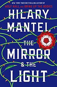 The Best Historical Fiction: The 2021 Walter Scott Prize Shortlist - The Mirror and the Light by Hilary Mantel