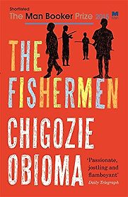 The Fishermen by Chigozie Obioma The Fishermen by Chigozie Obioma