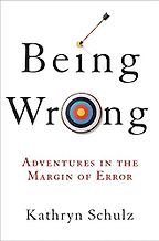 Being Wrong by Kathryn Schulz Being Wrong by Kathryn Schulz