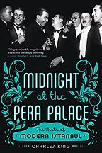 Midnight at the Pera Palace: The Birth of Modern Istanbul by Charles King Midnight at the Pera Palace: The Birth of Modern Istanbul by Charles King
