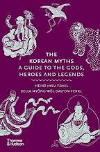 The Korean Myths: A Guide to the Gods, Heroes and Legends by Bella Myong-wol Dalton-Fenkl & Heinz Insu Fenkl The Korean Myths: A Guide to the Gods, Heroes and Legends by Bella Myong-wol Dalton-Fenkl & Heinz Insu Fenkl