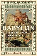 New in Ancient History - Babylon: The Biography of a Metropolis by Lloyd Llewellyn-Jones New in Ancient History - Babylon: The Biography of a Metropolis by Lloyd Llewellyn-Jones