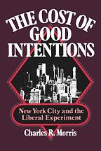 The Cost of Good Intentions by Charles Morris & Charles R Morris The Cost of Good Intentions by Charles Morris & Charles R Morris