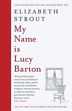 My Name is Lucy Barton by Elizabeth Strout My Name is Lucy Barton by Elizabeth Strout