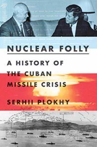 The Best Russia Books: the 2020 Pushkin House Prize - Nuclear Folly: A History of the Cuban Missile Crisis by Serhii Plokhy