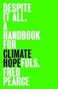 The Best Popular Science Books of 2026: The Royal Society Book Prize - Despite It All: A Handbook for Climate Hopefuls by Fred Pearce
