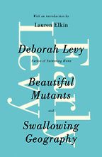 Beautiful Mutants (1989) by Deborah Levy Beautiful Mutants (1989) by Deborah Levy