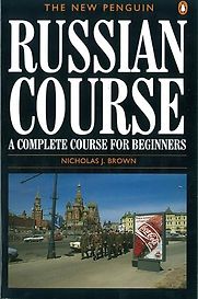 The New Penguin Russian Course: A Complete Course for Beginners by Nicholas J. Brown The New Penguin Russian Course: A Complete Course for Beginners by Nicholas J. Brown