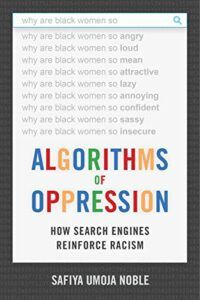 The best books on Digital Ethics - Algorithms of Oppression: How Search Engines Reinforce Racism by Safiya Umoja Noble