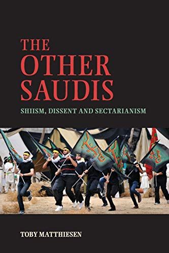 The Other Saudis: Shiism, Dissent and Sectarianism by Toby Matthiesen
