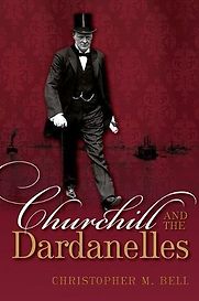 Churchill and the Dardanelles by Christopher M Bell Churchill and the Dardanelles by Christopher M Bell