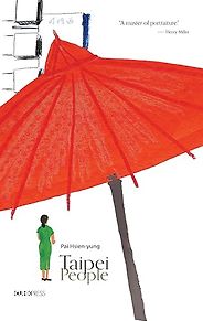 Short Stories from Taiwan - Taipei People by Pai Hsien-yung Short Stories from Taiwan - Taipei People by Pai Hsien-yung
