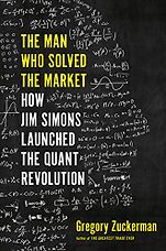The Best Business Books of 2019: the Financial Times & McKinsey Book of the Year Award - The Man Who Solved the Market: How Jim Simons Launched the Quant Revolution by Gregory Zuckerman The Best Business Books of 2019: the Financial Times & McKinsey Book of the Year Award - The Man Who Solved the Market: How Jim Simons Launched the Quant Revolution by Gregory Zuckerman
